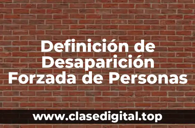 Definición de Desaparición Forzada de Personas