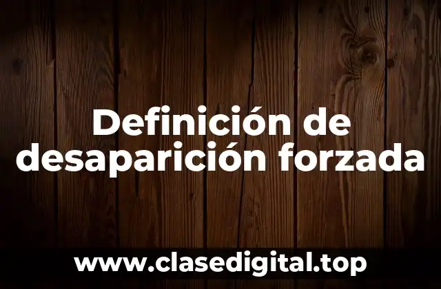 Definición de desaparición forzada