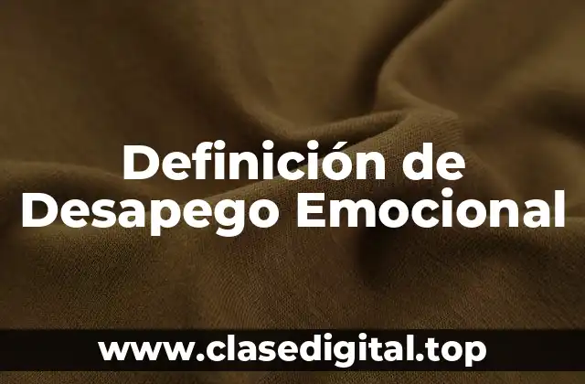 Definición de Desapego Emocional