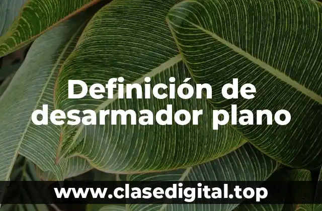 Definición de desarmador plano