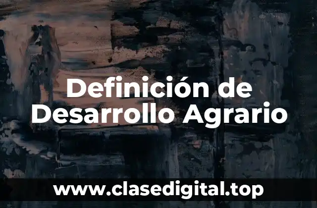 Definición de Desarrollo Agrario