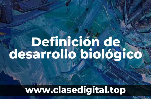 Definición de desarrollo biológico