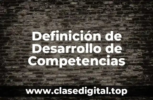 Definición de Desarrollo de Competencias