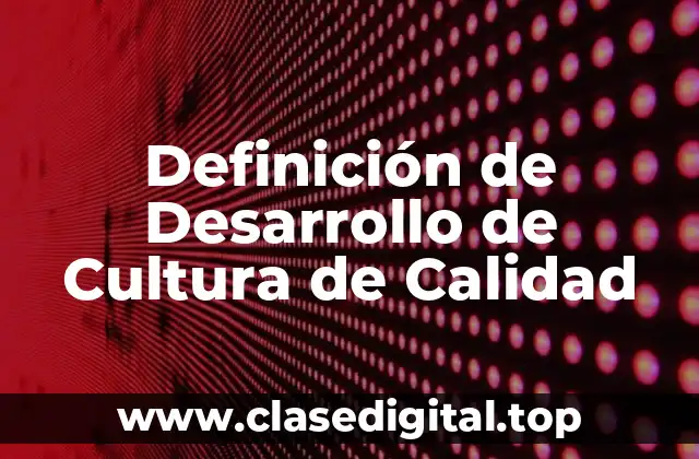 Definición de Desarrollo de Cultura de Calidad