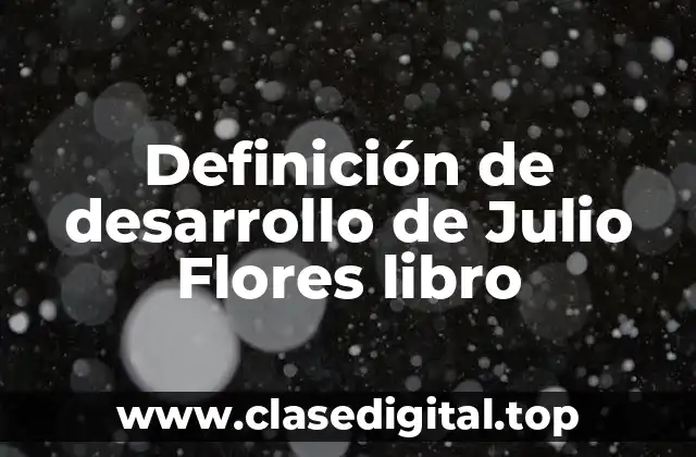 Definición de desarrollo de Julio Flores libro