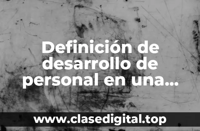 Definición de desarrollo de personal en una empresa