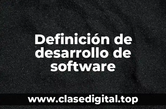 Definición de desarrollo de software