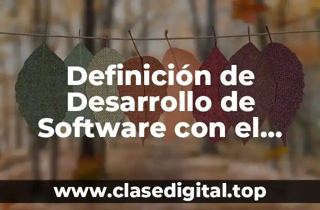 Definición de Desarrollo de Software con el Modelo Cascada