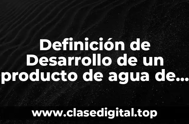 Definición de Desarrollo de un producto de agua de maracuya