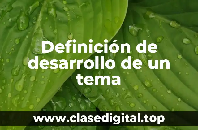 Definición de desarrollo de un tema