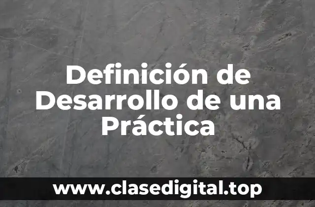 Definición de Desarrollo de una Práctica