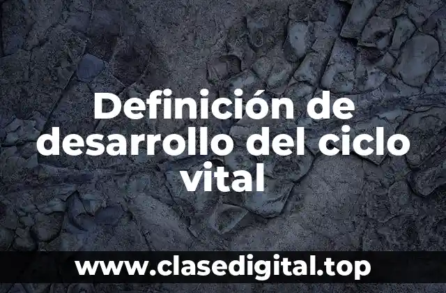 Definición de desarrollo del ciclo vital