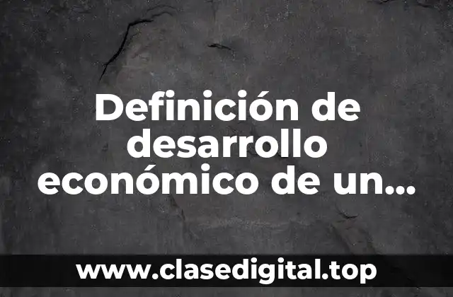 Definición de desarrollo económico de un país