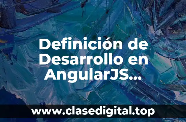 Definición de Desarrollo en AngularJS Educación