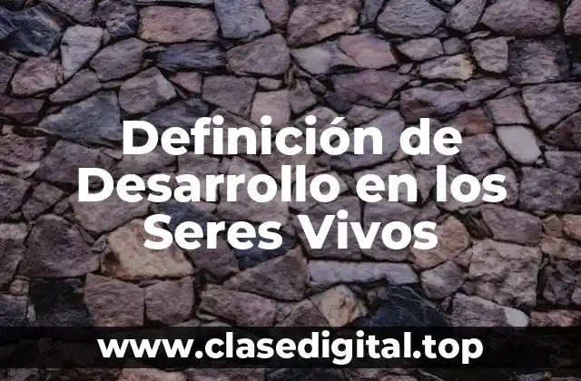 Definición de Desarrollo en los Seres Vivos