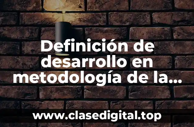 Definición de desarrollo en metodología de la investigación
