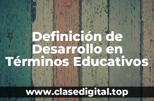 Definición de Desarrollo en Términos Educativos