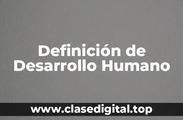 Definición de Desarrollo Humano