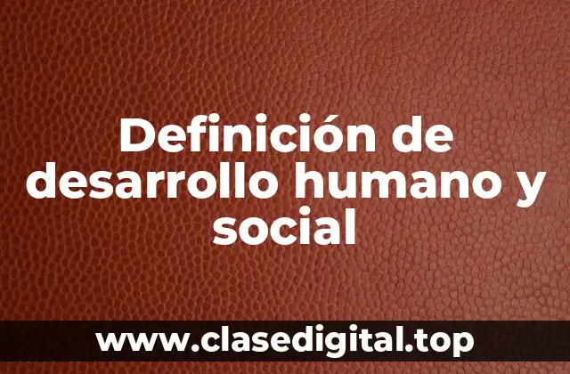 Definición de desarrollo humano y social