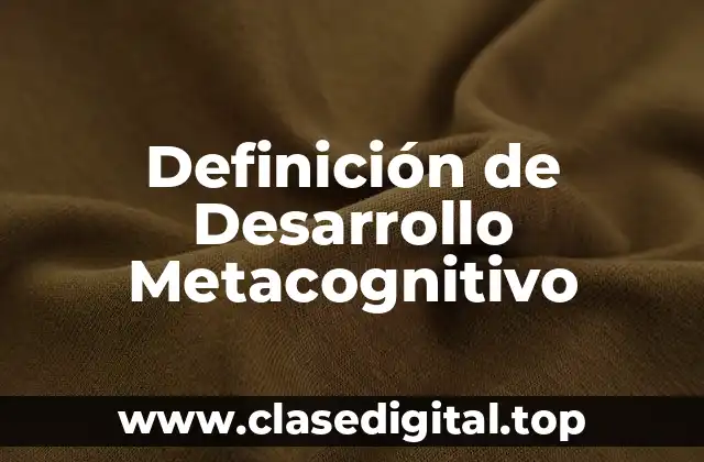 Definición de Desarrollo Metacognitivo