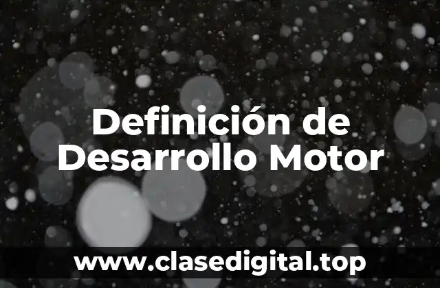 Definición de Desarrollo Motor