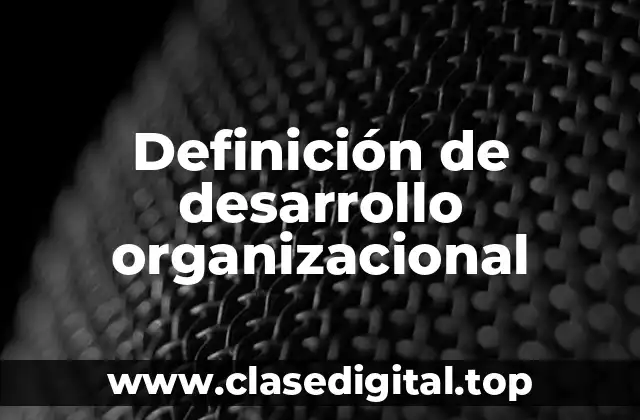 Definición técnica de desarrollo organizacional