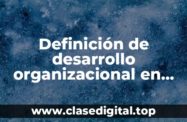 Definición de desarrollo organizacional en administración