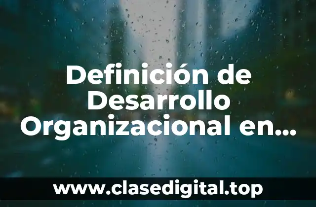 Definición de Desarrollo Organizacional en Recursos Humanos