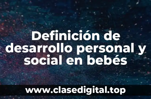 Definición de desarrollo personal y social en bebés