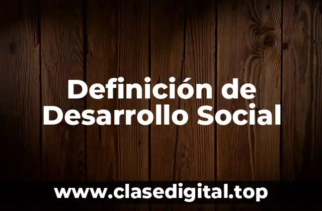 Definición de Desarrollo Social
