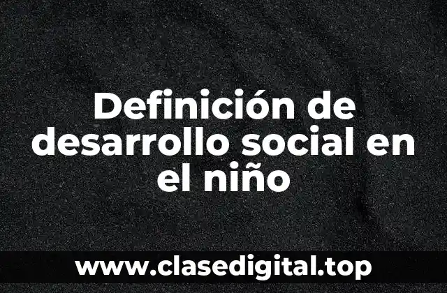 Definición de desarrollo social en el niño