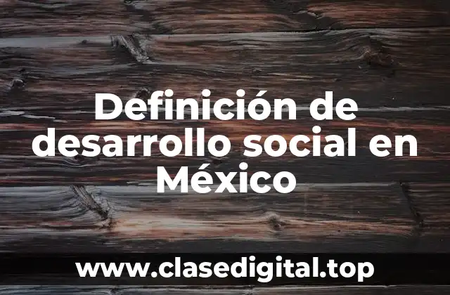 Ejemplos de desarrollo social en México