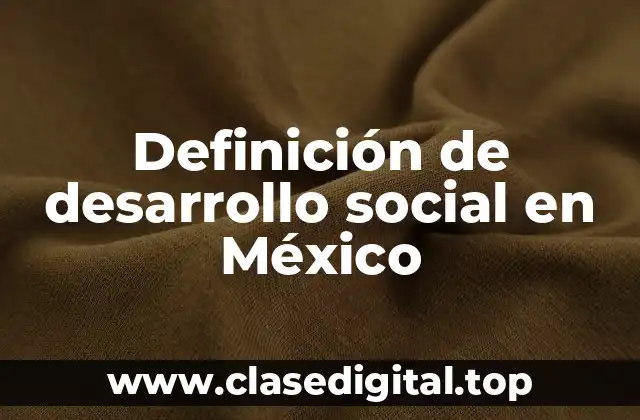 Definición de desarrollo social en México