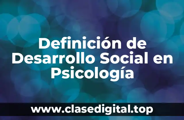 Definición de Desarrollo Social en Psicología