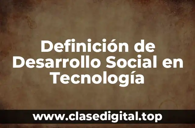 Definición de Desarrollo Social en Tecnología