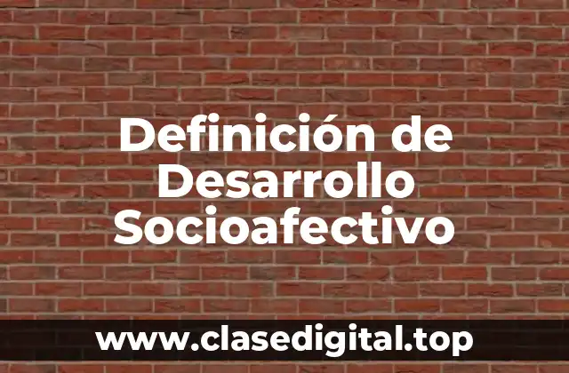 Definición de Desarrollo Socioafectivo