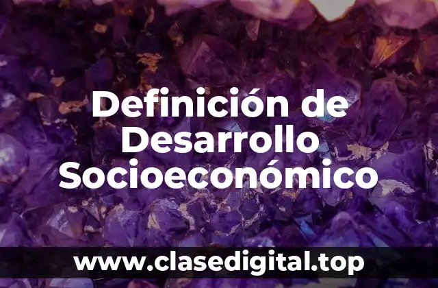 Definición de Desarrollo Socioeconómico