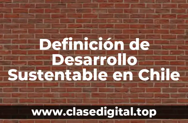 Definición de Desarrollo Sustentable en Chile