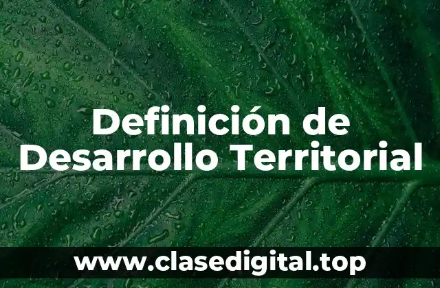 Definición técnica de Desarrollo Territorial
