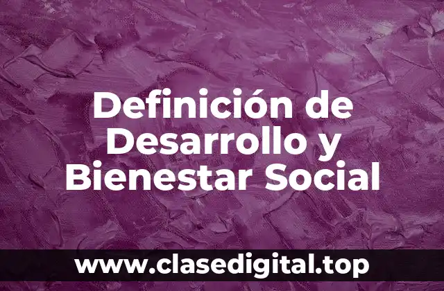Definición de Desarrollo y Bienestar Social