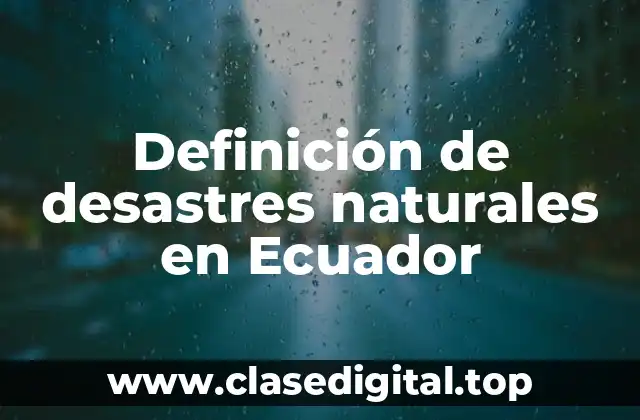 Definición de desastres naturales en Ecuador