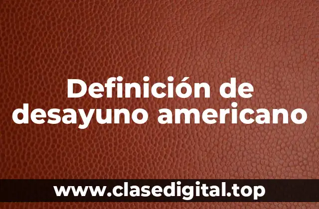 Definición de desayuno americano