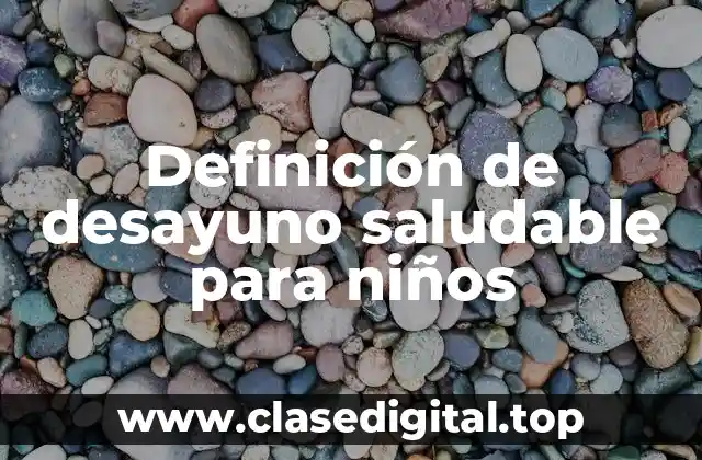 Ejemplos de desayunos saludables para niños