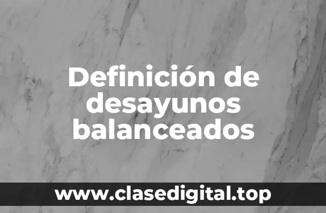 Definición de desayunos balanceados