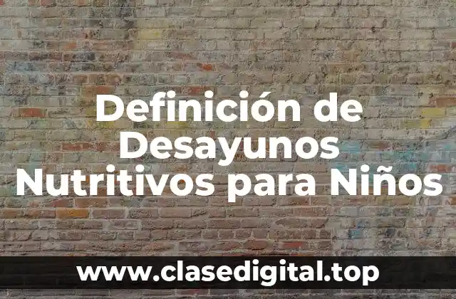 Ejemplos de Desayunos Nutritivos para Niños