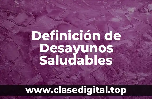 Definición de Desayunos Saludables