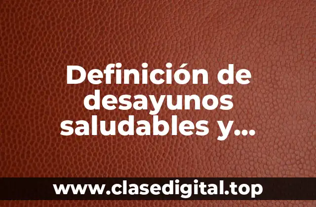 Ejemplos de desayunos saludables y balanceados