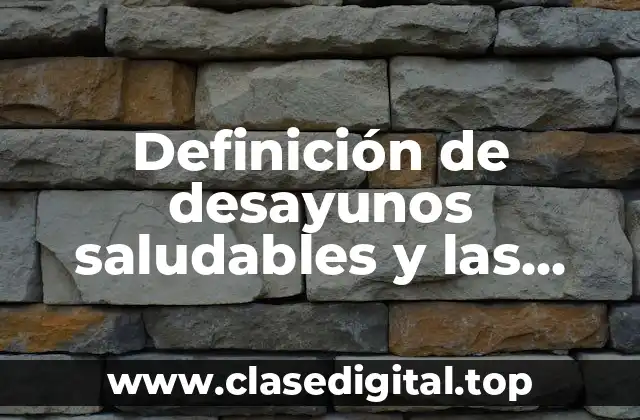 Definición de desayunos saludables y las porciones correctas para comer