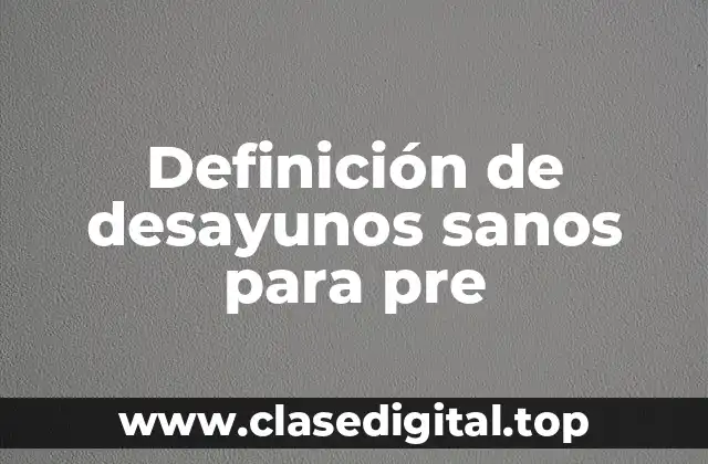 Definición de desayunos sanos para pre