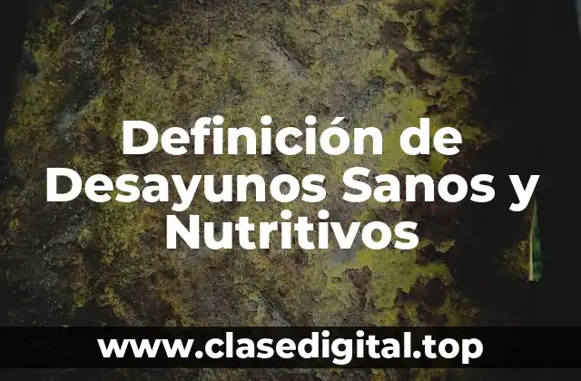Definición de Desayunos Sanos y Nutritivos